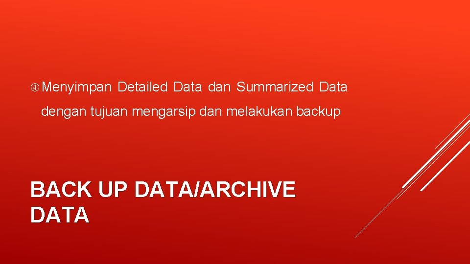  Menyimpan Detailed Data dan Summarized Data dengan tujuan mengarsip dan melakukan backup BACK