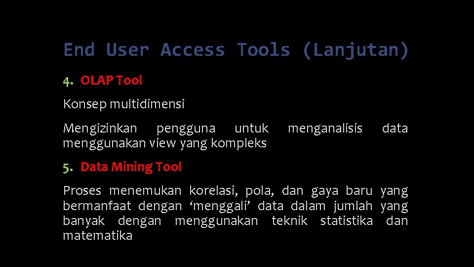 End User Access Tools (Lanjutan) 4. OLAP Tool Konsep multidimensi Mengizinkan pengguna untuk menggunakan