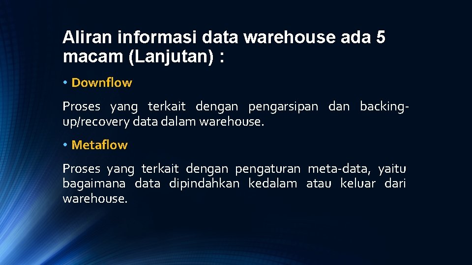 Aliran informasi data warehouse ada 5 macam (Lanjutan) : • Downflow Proses yang terkait