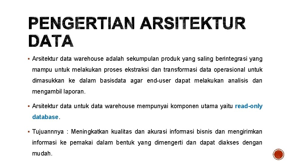 PENGERTIAN ARSITEKTUR DATA § Arsitektur data warehouse adalah sekumpulan produk yang saling berintegrasi yang