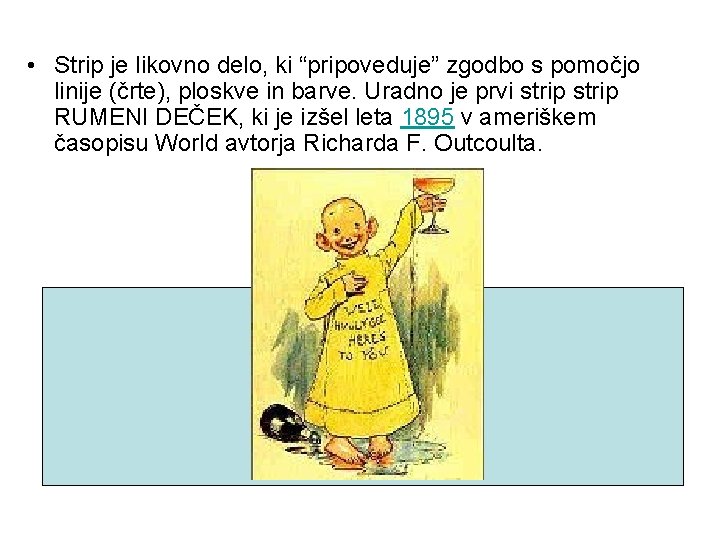  • Strip je likovno delo, ki “pripoveduje” zgodbo s pomočjo linije (črte), ploskve