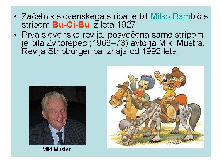  • Začetnik slovenskega stripa je bil Milko Bambič s stripom Bu-Ci-Bu iz leta