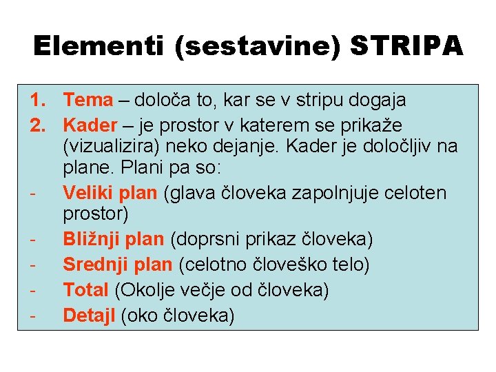 Elementi (sestavine) STRIPA 1. Tema – določa to, kar se v stripu dogaja 2.