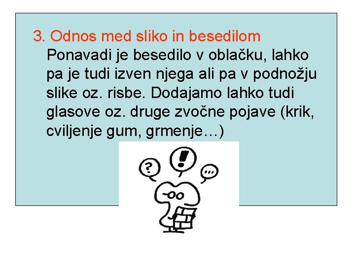 3. Odnos med sliko in besedilom Ponavadi je besedilo v oblačku, lahko pa je