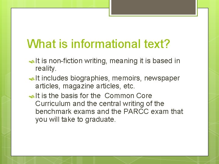 What is informational text? It is non-fiction writing, meaning it is based in reality.