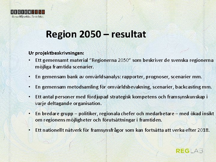 Region 2050 – resultat Ur projektbeskrivningen: • Ett gemensamt material ”Regionerna 2050” som beskriver