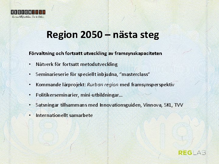 Region 2050 – nästa steg Förvaltning och fortsatt utveckling av framsynskapaciteten • Nätverk för