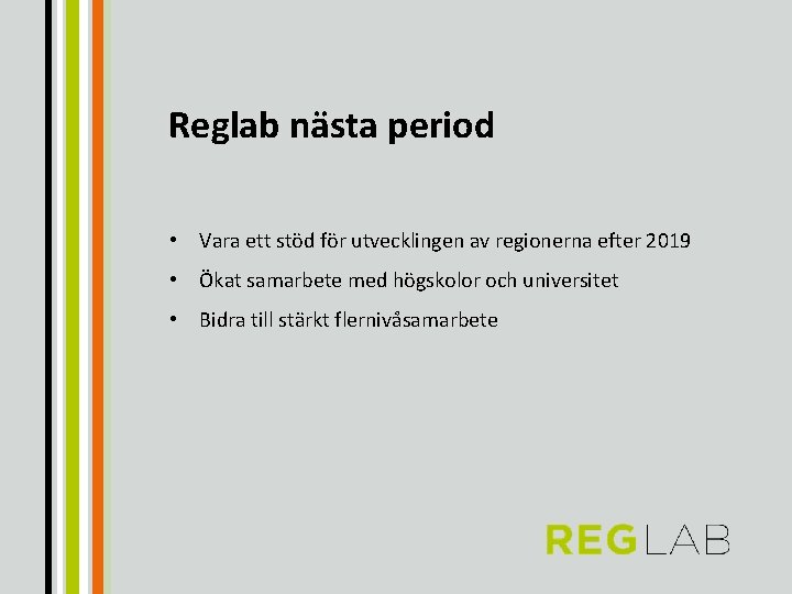Reglab nästa period • Vara ett stöd för utvecklingen av regionerna efter 2019 •