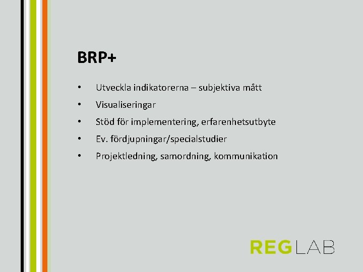 BRP+ • Utveckla indikatorerna – subjektiva mått • Visualiseringar • Stöd för implementering, erfarenhetsutbyte