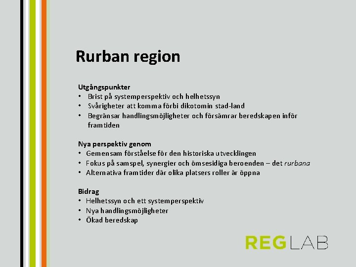 Rurban region Utgångspunkter • Brist på systemperspektiv och helhetssyn • Svårigheter att komma förbi
