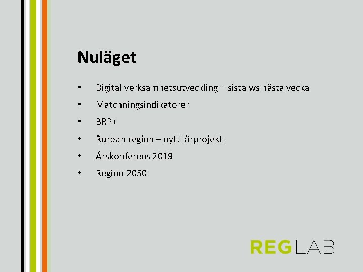 Nuläget • Digital verksamhetsutveckling – sista ws nästa vecka • Matchningsindikatorer • BRP+ •