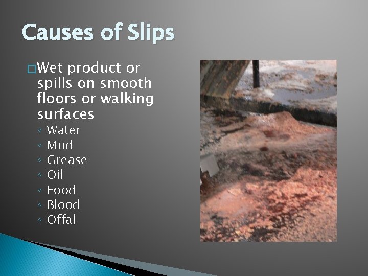 Causes of Slips � Wet product or spills on smooth floors or walking surfaces