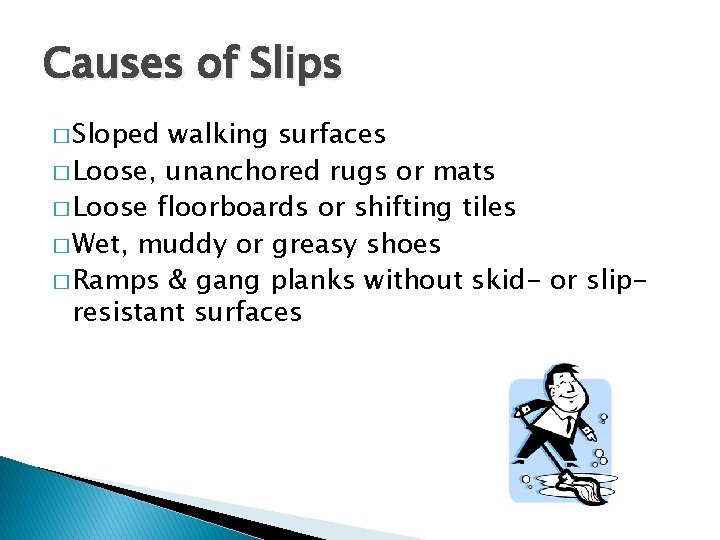 Causes of Slips � Sloped walking surfaces � Loose, unanchored rugs or mats �