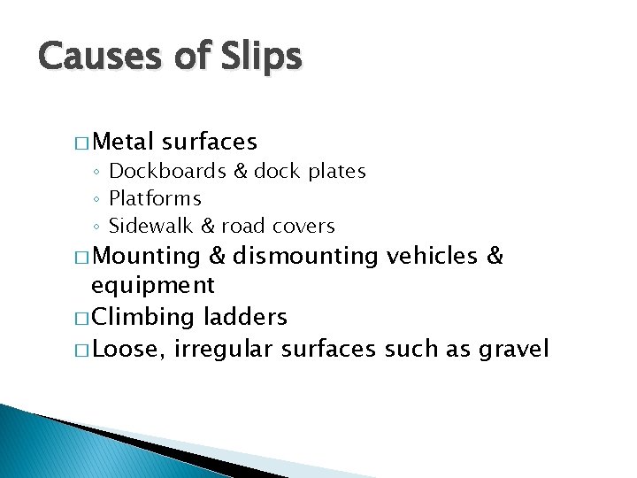 Causes of Slips � Metal surfaces ◦ Dockboards & dock plates ◦ Platforms ◦