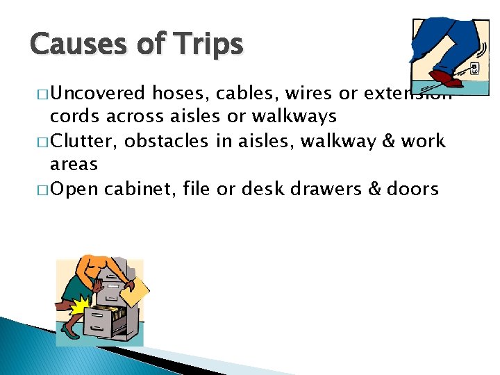 Causes of Trips � Uncovered hoses, cables, wires or extension cords across aisles or