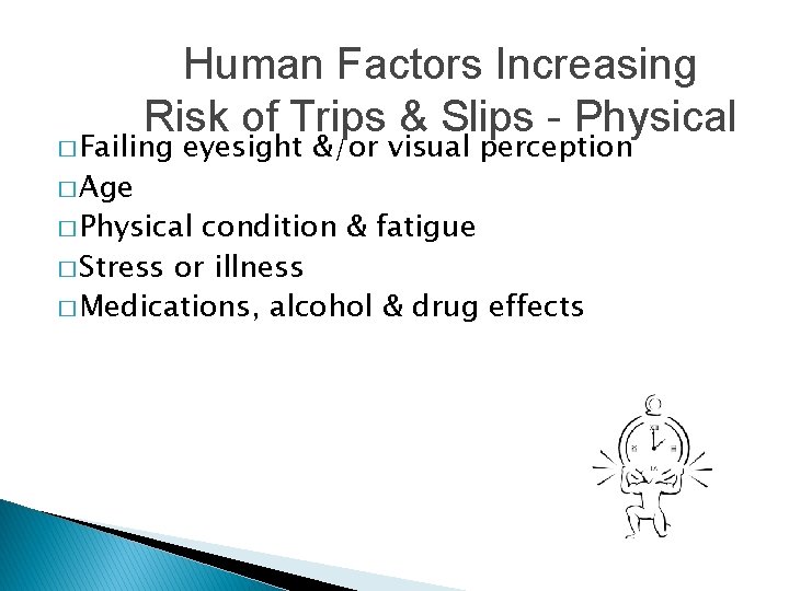 Human Factors Increasing Risk of Trips & Slips - Physical � Failing � Age