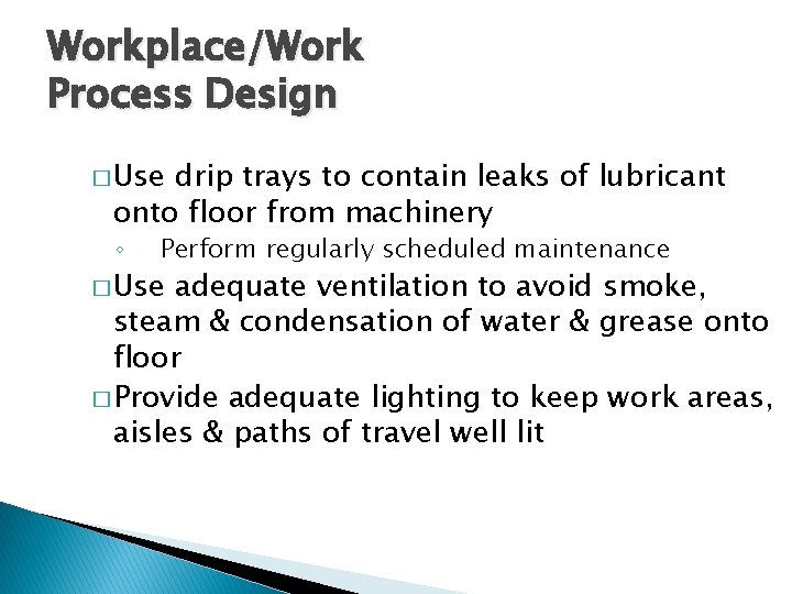 Workplace/Work Process Design � Use drip trays to contain leaks of lubricant onto floor