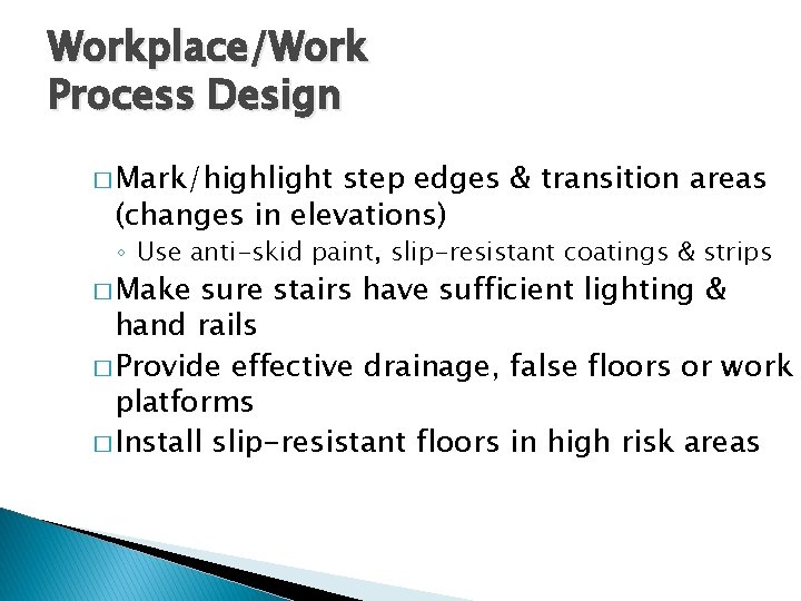 Workplace/Work Process Design � Mark/highlight step edges & transition areas (changes in elevations) ◦