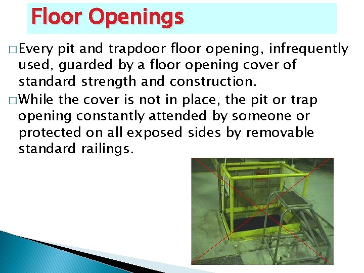 Floor Openings � Every pit and trapdoor floor opening, infrequently used, guarded by a