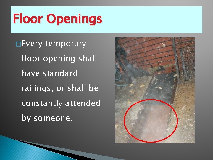 Floor Openings � Every temporary floor opening shall have standard railings, or shall be