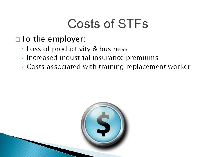 Costs of STFs � To the employer: ◦ Loss of productivity & business ◦