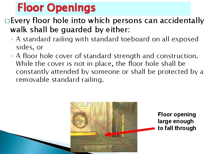 Floor Openings � Every floor hole into which persons can accidentally walk shall be