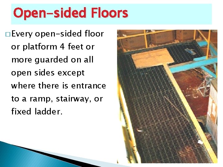 Open-sided Floors � Every open-sided floor or platform 4 feet or more guarded on