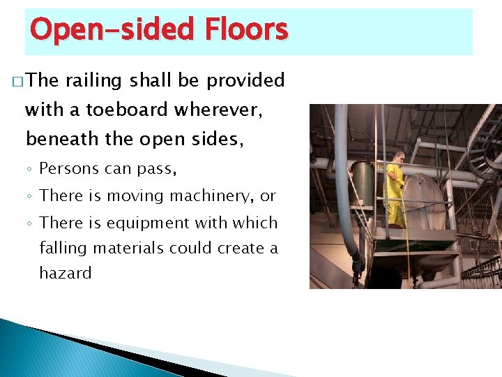 Open-sided Floors � The railing shall be provided with a toeboard wherever, beneath the