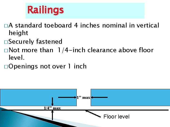 Railings �A standard toeboard 4 inches nominal in vertical height � Securely fastened �