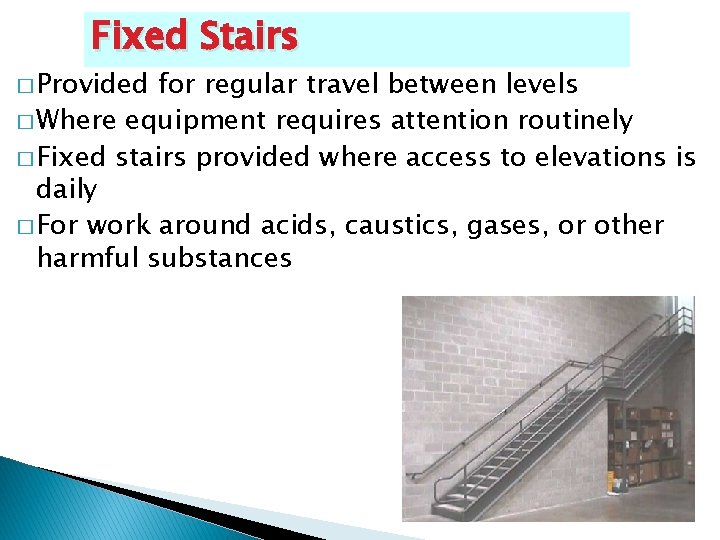 Fixed Stairs � Provided for regular travel between levels � Where equipment requires attention