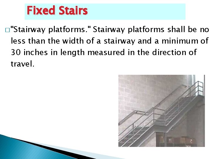 Fixed Stairs � "Stairway platforms. " Stairway platforms shall be no less than the