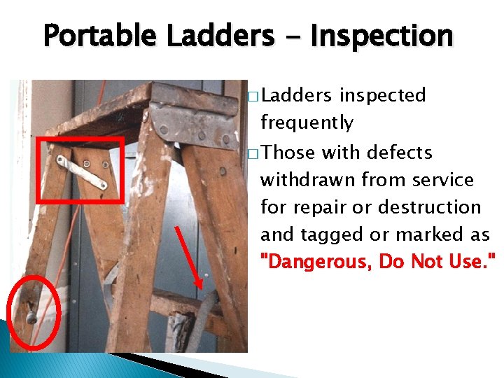 Portable Ladders - Inspection � Ladders inspected frequently � Those with defects withdrawn from