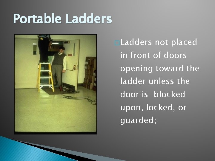 Portable Ladders � Ladders not placed in front of doors opening toward the ladder