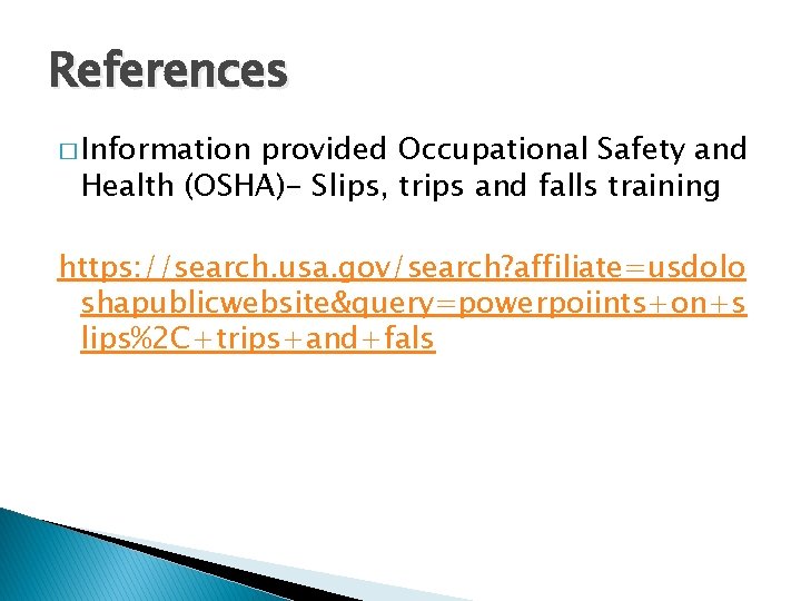 References � Information provided Occupational Safety and Health (OSHA)- Slips, trips and falls training