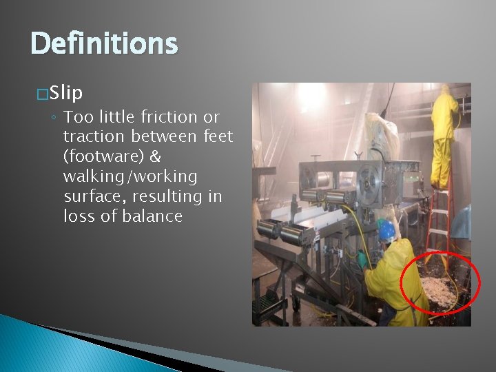 Definitions � Slip ◦ Too little friction or traction between feet (footware) & walking/working