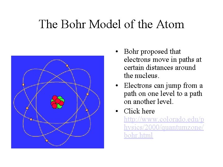 The Bohr Model of the Atom • Bohr proposed that electrons move in paths