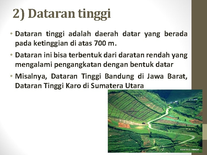 2) Dataran tinggi • Dataran tinggi adalah daerah datar yang berada pada ketinggian di