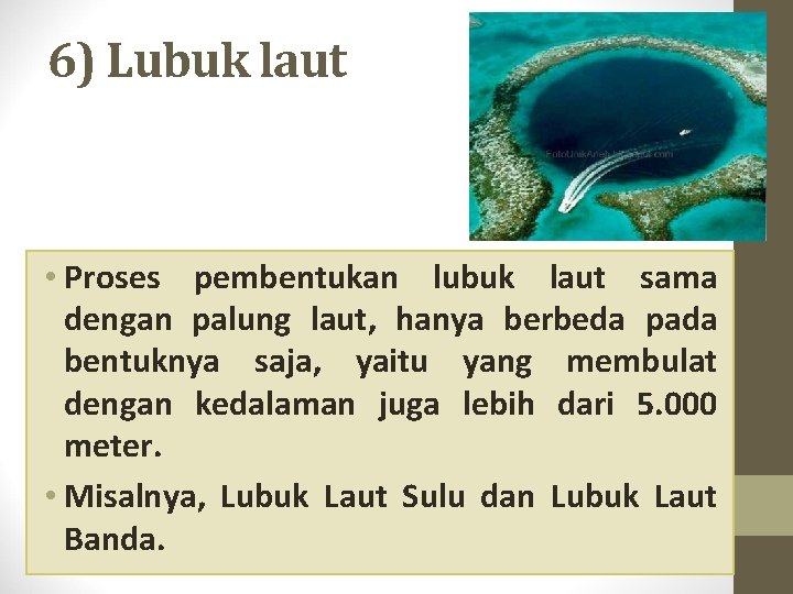 6) Lubuk laut • Proses pembentukan lubuk laut sama dengan palung laut, hanya berbeda 6) Lubuk laut • Proses pembentukan lubuk laut sama dengan palung laut, hanya berbeda