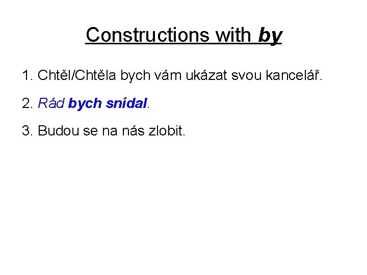 Constructions with by 1. Chtěl/Chtěla bych vám ukázat svou kancelář. 2. Rád bych snídal.