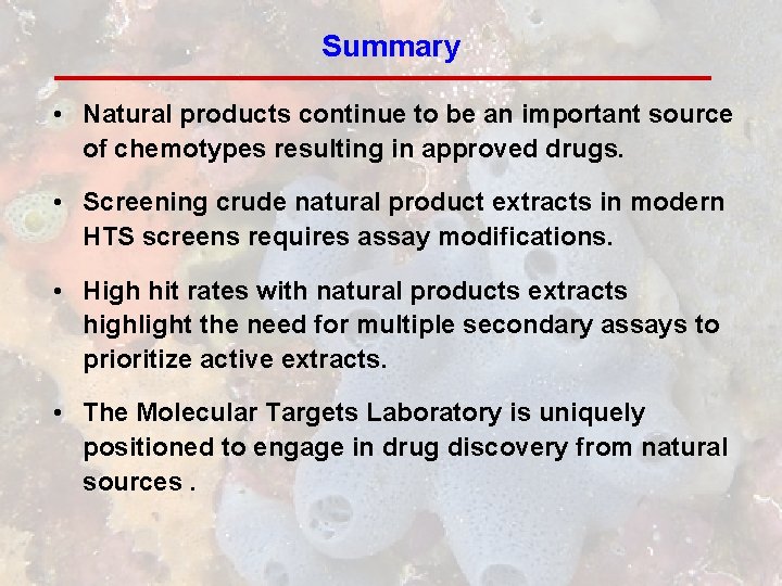 Summary • Natural products continue to be an important source of chemotypes resulting in