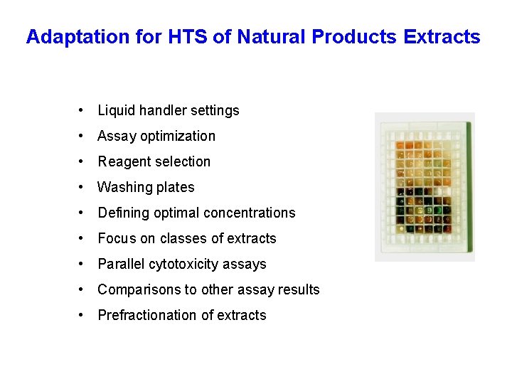 Adaptation for HTS of Natural Products Extracts • Liquid handler settings • Assay optimization