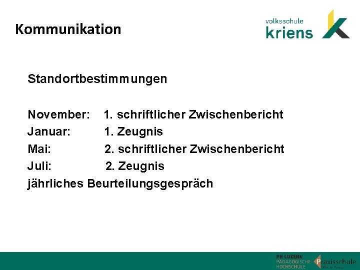 Kommunikation Standortbestimmungen November: 1. schriftlicher Zwischenbericht Januar: 1. Zeugnis Mai: 2. schriftlicher Zwischenbericht Juli: