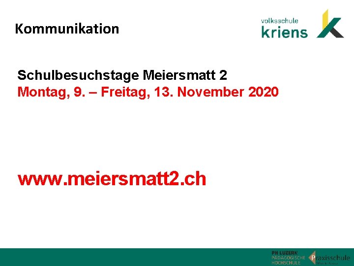 Kommunikation Schulbesuchstage Meiersmatt 2 Montag, 9. – Freitag, 13. November 2020 www. meiersmatt 2.