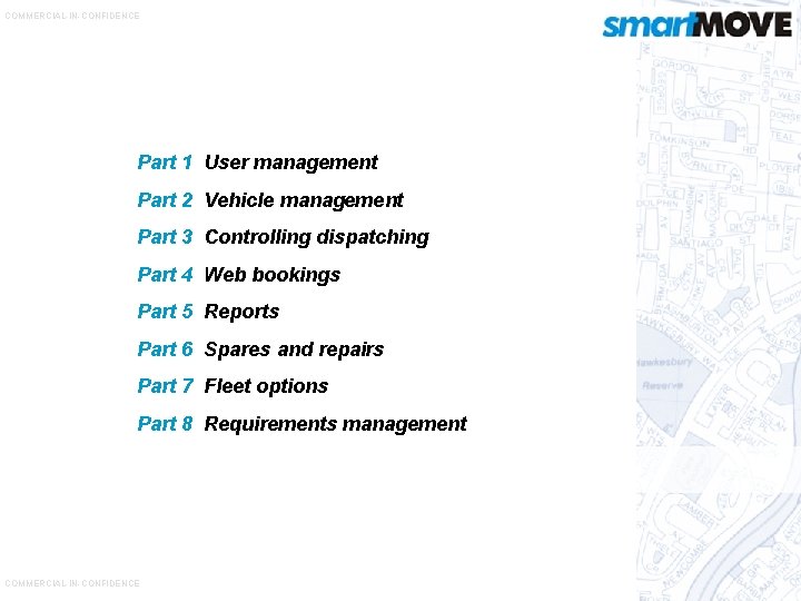 COMMERCIAL-IN-CONFIDENCE Part 1 User management Part 2 Vehicle management Part 3 Controlling dispatching Part