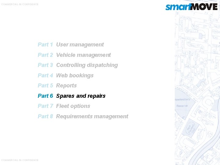 COMMERCIAL-IN-CONFIDENCE Part 1 User management Part 2 Vehicle management Part 3 Controlling dispatching Part