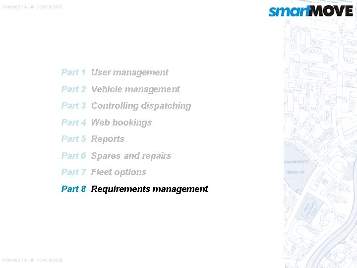 COMMERCIAL-IN-CONFIDENCE Part 1 User management Part 2 Vehicle management Part 3 Controlling dispatching Part