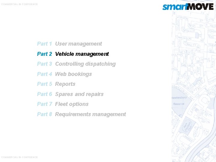 COMMERCIAL-IN-CONFIDENCE Part 1 User management Part 2 Vehicle management Part 3 Controlling dispatching Part