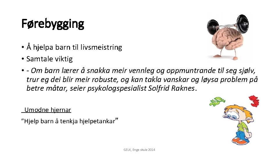 Førebygging • Å hjelpa barn til livsmeistring • Samtale viktig • - Om barn