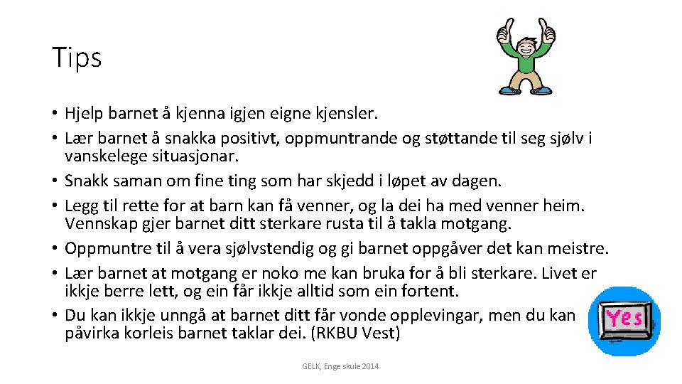 Tips • Hjelp barnet å kjenna igjen eigne kjensler. • Lær barnet å snakka