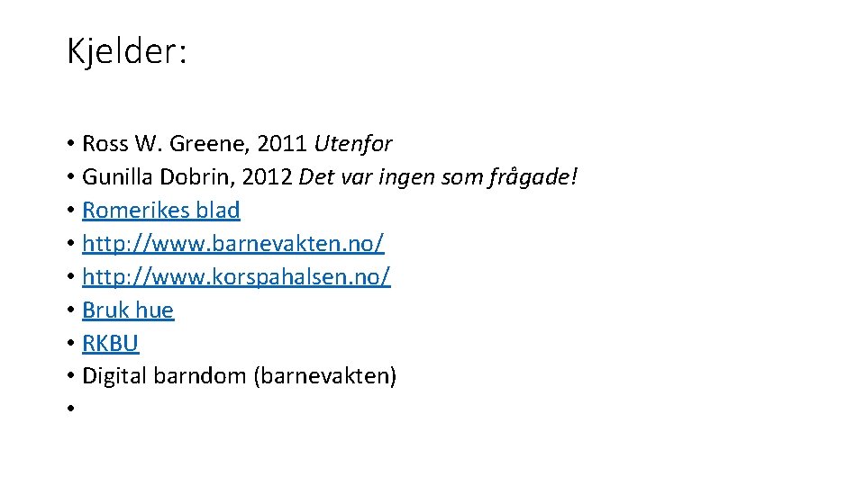 Kjelder: • Ross W. Greene, 2011 Utenfor • Gunilla Dobrin, 2012 Det var ingen